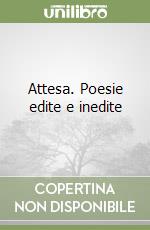 Attesa. Poesie edite e inedite