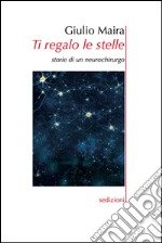 Ti regalo le stelle. Storie di un neurochirurgo libro