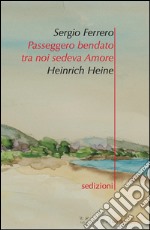 Passeggero bendato ta noi sedeva amore. Ediz. italiana e tedesca libro