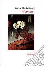 Mephisto. Ritratto d'artista come angelo caduto libro