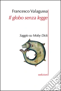 Il globo senza legge. Saggio su Moby Dick libro