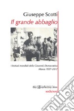 Il grande abbaglio. I festival mondiali della Gioventù Democratica. Mosca 1957-2017 libro