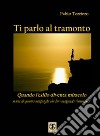 Ti parlo al tramonto. Quando l'esilio diventa miracolo libro