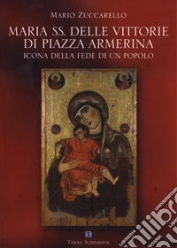 Maria SS. delle vittorie di piazza Armerina. Icona della fede di un popolo libro