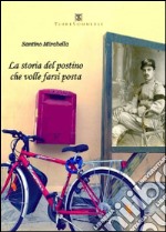 La storia del postino che volle farsi posta libro