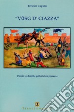 Vosg d'ciazza. Testo galloitalico piazzese libro