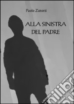 Alla sinistra del padre libro