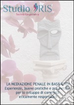 La mediazione penale in Basilicata. Esperienze, buone pratiche e prospettive per lo sviluppo di comunità eticamente responsabili libro