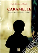 Caramelle. Quale amore giustifica il desiderio di un figlio? libro