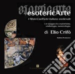 EsotericArte. I misteri nell'arte italiana medievale. Un viaggio tra esoterismo, simbologia, numerologia libro