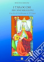 I tarocchi arcani maggiori. Una via di evoluzione in 22 tappe libro