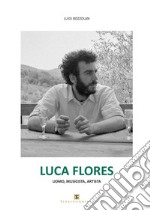 Luca Flores. Uomo, musicista, artista