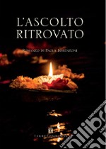 L'ascolto ritrovato libro