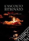 L'ascolto ritrovato libro