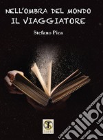 Il viaggiatore. Nell'ombra del mondo