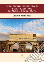 Viaggio nei luoghi sacri della religione romana e preromana libro