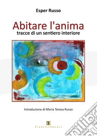 Abitare l'anima. Tracce di un sentiero interiore