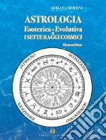 Astrologia esoterica-evolutiva & i sette raggi cosmici. Elementi base libro