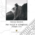 Per valli e altopiani. Etiopia 2020 libro