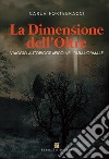 La dimensione dell'oltre. Viaggio autobiografico nel paranormale libro di Fortebracci Carla