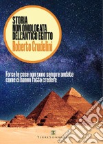 Storia non omologata dell'antico Egitto. Forse le cose non sono sempre andate come ci hanno fatto credere libro