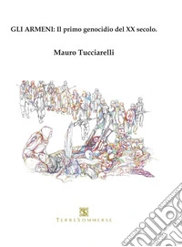 Gli armeni: Il primo genocidio del XX secolo libro