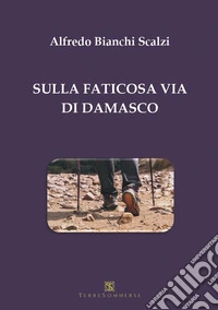 Sulla faticosa via di Damasco... libro