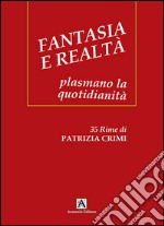 Fantasia e realtà. Plasmano la quotidianità libro