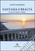 Realtà e fantasia (in poesie siciliane e italiane) libro