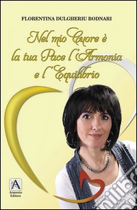 Nel mio cuore è la tua pace l'armonia e l'equilibrio libro