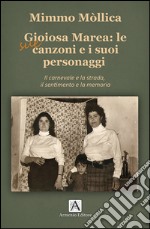 Gioiosa Marea: le sue canzoni e i suoi personaggi. Il carnevale e la strada, il sentimento e la memoria libro