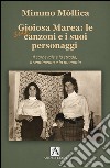 Gioiosa Marea: le sue canzoni e i suoi personaggi. Il carnevale e la strada, il sentimento e la memoria libro di Mollica Mimmo