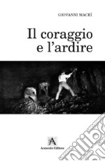 Il coraggio e l'ardire libro