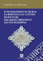 Il feudalesimo in Sicilia. La baronia e la contea di Raccuja dal basso medioevo all'età moderna libro