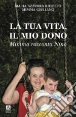 La tua vita il mio dono. Mimma racconta Nino