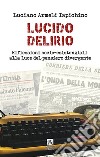 Lucido delirio. Riflessioni socio-esistenziali alla luce del pensiero divergente libro di Armeli Iapichino Luciano