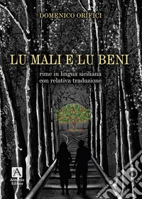 Lu mali e lu beni. Ediz. siciliana e italiana libro