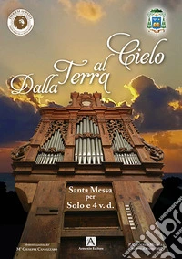 Dalla terra al cielo. Santa Messa per Solo e 4 v.d. libro