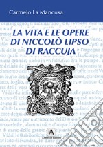 La vita e le opere di Niccolò Liso di Raccuja libro