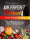 Air fryer cook book for beginners. 300 recipes libro
