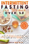 Intermittent fasting for woman over 50 libro di Emmerich Patricia