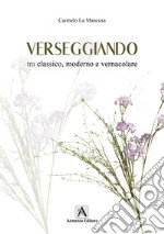 Verseggiando tra classico, moderno e vernacolare libro