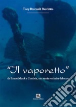 Il vaporetto. Da Ernest Merck a Cambria, una storia restituita dal mare libro