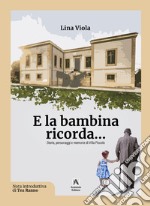 E la bambina ricorda... Storie, personaggi e memorie di Villa Piccolo