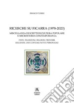 Ricerche su Ficarra (1978-2023). Miscellanea di scritti di cultura popolare e microstoria contemporanea. Feste, tradizioni, orazioni, proverbi, leggende, usi e costumi, fatti e personaggi. Ediz. per la scuola