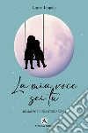 La mia voce sei tu. Romanzo di una storia vera libro di Ioppolo Laura