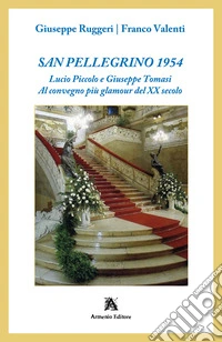 San Pellegrino 1954. Lucio Piccolo e Giuseppe Tomasi. Al convegno più glamour del XX secolo libro