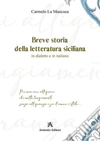Breve storia della letteratura siciliana. In dialetto e in italiano libro