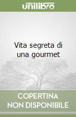 Vita segreta di una gourmet