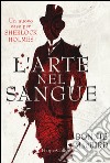 L'arte nel sangue. Un nuovo caso per Sherlock Holmes libro di MacBird Bonnie